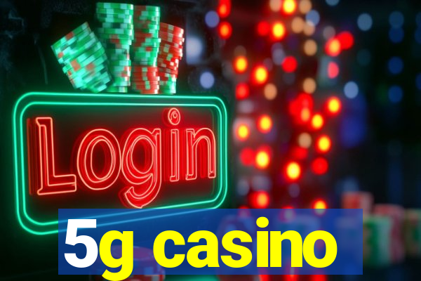 5g casino